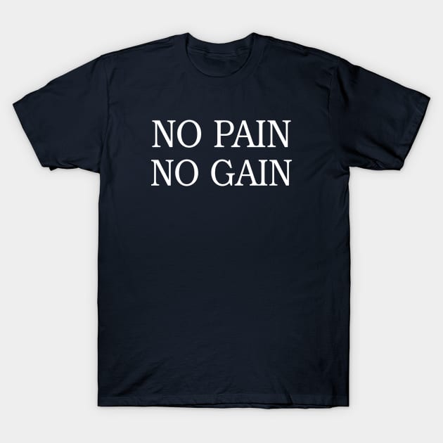NO PAIN NO GAIN T-Shirt by ColaMelon